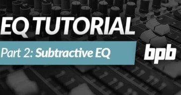 EQ Tutorial Part 2: Subtractive EQ (VIDEO)