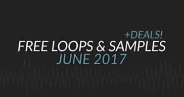 Free Samples & Loops Roundup + DEALS (June 2017)